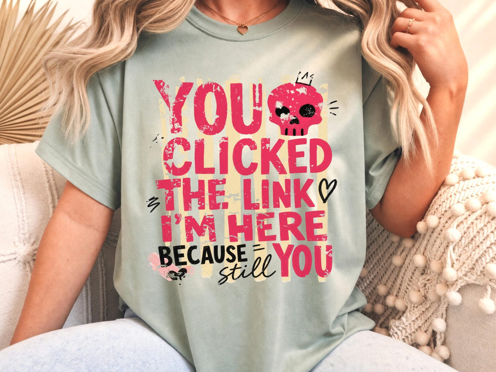 Funny Sarcastic You Clicked The Link T-Shirt