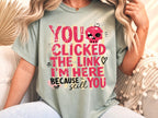 Funny Sarcastic You Clicked The Link T-Shirt