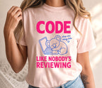 Code Like Nobody's Reviewing Tee