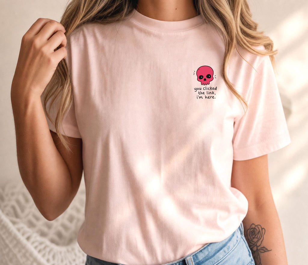 You Clicked The Link Computer Humor Tee