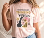 Programming Is Thinking Not Typing Shirt